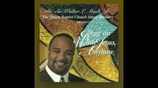 If I Couldnt Say A Word - Dr. Sir Walter Mack The Union Baptist Church Music Ministry