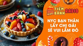 Tâm sự số 757  Nyc bạn thân lấy chị gái sẽ vui lắm đó  Tiệm Bánh Radio