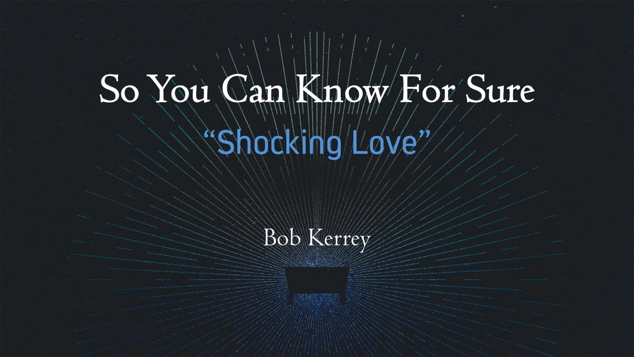 Shocking Love - So You Can Know For Sure - Bob Kerrey