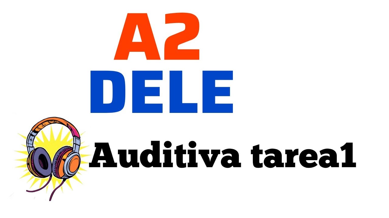 DELE A2 PRUEBA DE COMPRENSIÓN AUDITIVA TAREA 1