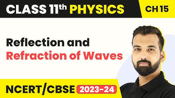 Class 11 Physics Chapter 15 | Reflection and Refraction of Waves | Class 11 Physics CBSE/NCERT