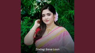 Zindagi Bana Loon