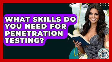 What Skills Do You Need For Penetration Testing? - Learn As An Adult