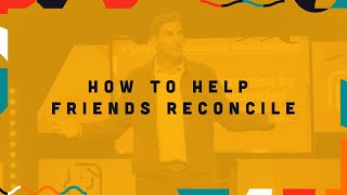 How to help friends reconcile