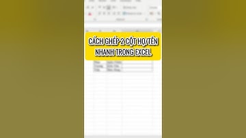 Cách ghép 2 cột họ tên nhanh trong excel