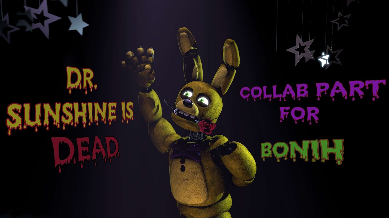 [SFM/FNAF] DR. SUNSHINE IS DEAD COLLAB PART INTRO FOR BONIH - YouTube