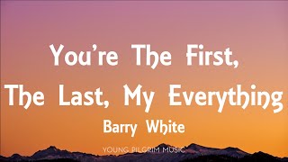 Barry White - You're The First, The Last, My Everything (Lyrics)