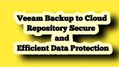 Veeam Backup to Cloud Repository: Secure and Efficient Data Protection