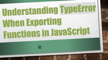 Understanding TypeError When Exporting Functions in JavaScript