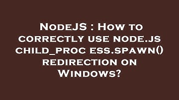 NodeJS : How to correctly use node.js child_process.spawn() redirection on Windows?
