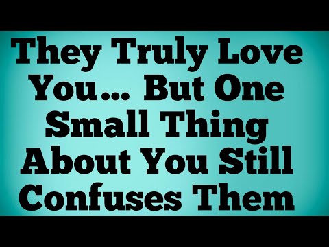  💸They Truly Love You… But One Small Thing About You Still Confuses Them