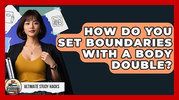 How Do You Set Boundaries With A Body Double? - Ultimate Study Hacks
