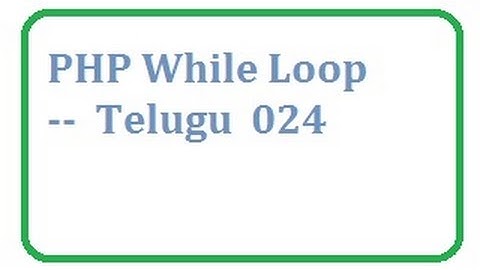 PHP  While Loop -- Telugu while loop in php telugu 24-vlr training