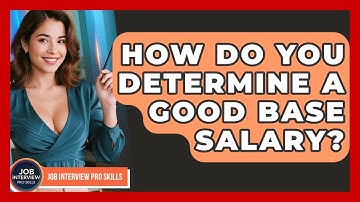 How Do You Determine A Good Base Salary? - Job Interview Pro Skills