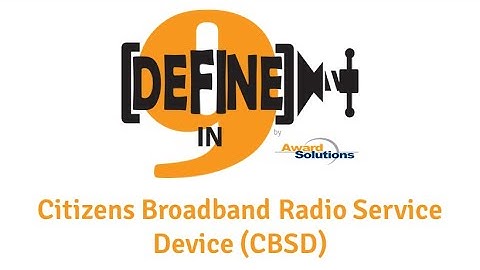 Citizens Broadband Radio Service Device (CBSD) - Defined in Nine Words or Less!