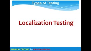 MANUAL TESTING  - TYPES OF TESTING  - LOCALIZATION TESTING