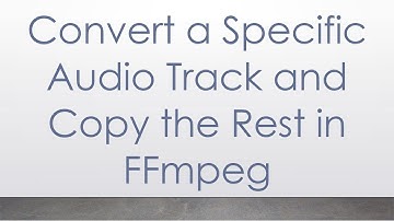 Convert a Specific Audio Track and Copy the Rest in FFmpeg