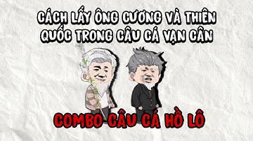 hướng dẫn cách lấy ÔNG CƯƠNG và THIÊN QUỐC trong CÂU CÁ VẠN CÂN, com bo CÂU CÁ HỒ LÔ 