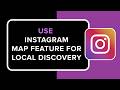 How to Use Instagram Map Feature for Local Discovery