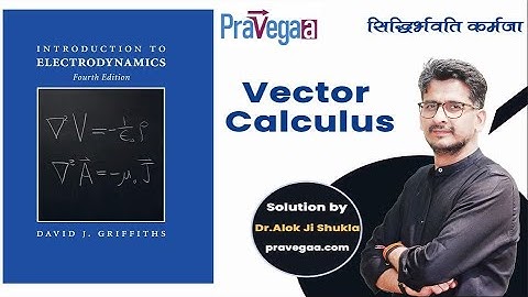 Introduction to DJ Griffiths Electrodynamics (EMT) | Lecture 1: Vector Calculus | Dr. Alok Sir