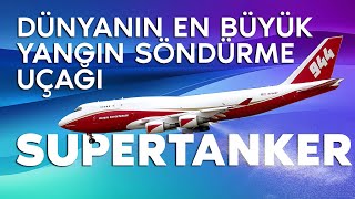 DÜNYANIN EN BÜYÜK YANGIN SÖNDÜRME UÇAĞI: SUPERTANKER