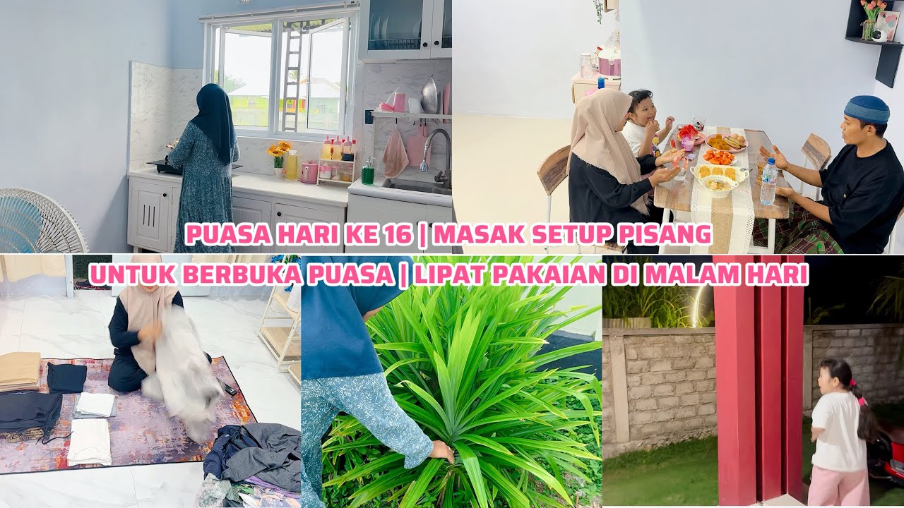 PUASA HARI KE 16 | MASAK SETUP PISANG UNTUK BERBUKA PUASA | LIPAT PAKAIAN DI MALAM HARI 