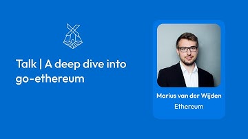 Talk | A Deep Dive into Go Ethereum