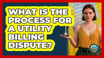 What Is The Process For A Utility Billing Dispute? - Your Utilities Hub
