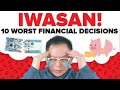 IWASAN! 10 WORST Financial Decisions (Baka Pagsisihan Mo Habangbuhay)