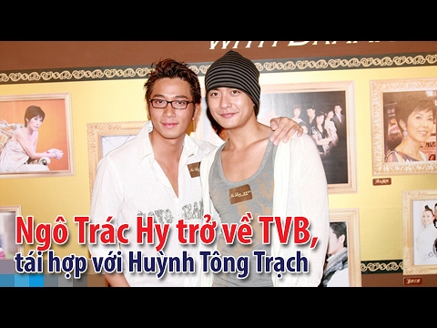 Diễn viên TVB: Ngô Trác Hy trở về TVB, tái hợp với Huỳnh Tông Trạch