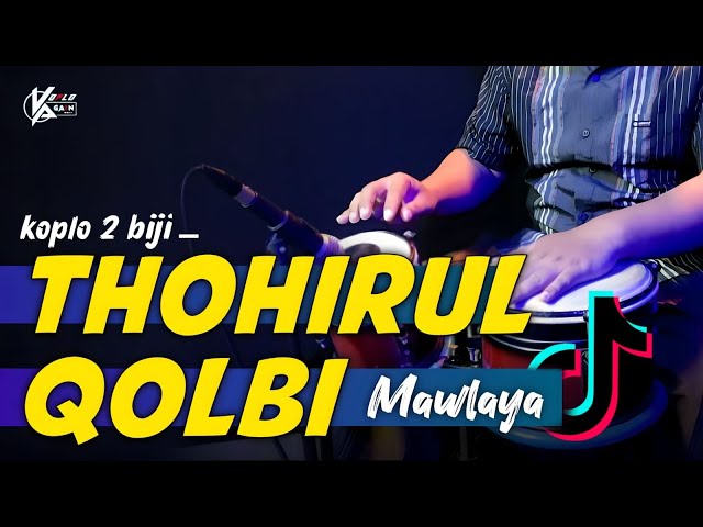 THOHIRUL QOLBI - Mawlaya (Viral TikTok) | Koplo Again class=