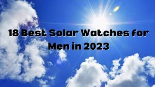 The 18 Best Solar Watches for Men In 2023 | The Luxury Watches