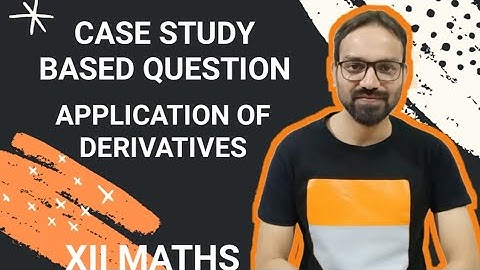 Case Study Based Question on Application of Derivatives Class 12 Maths