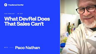 What DevRel Does That Sales Can't — Paco Nathan