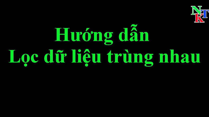 Hướng dẫn lọc trùng trong excel	Informational năm 2024