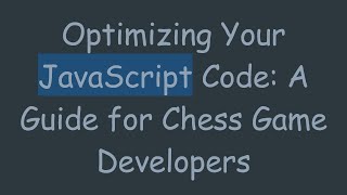Famous Optimizing Your JavaScript Code: A Guide for Chess Game Developers Wealth