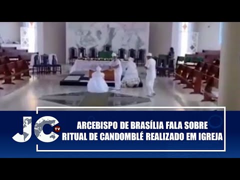 Arcebispo de Brasília fala sobre ritual de Candomblé realizado em igreja – JCTV – 22/09/22