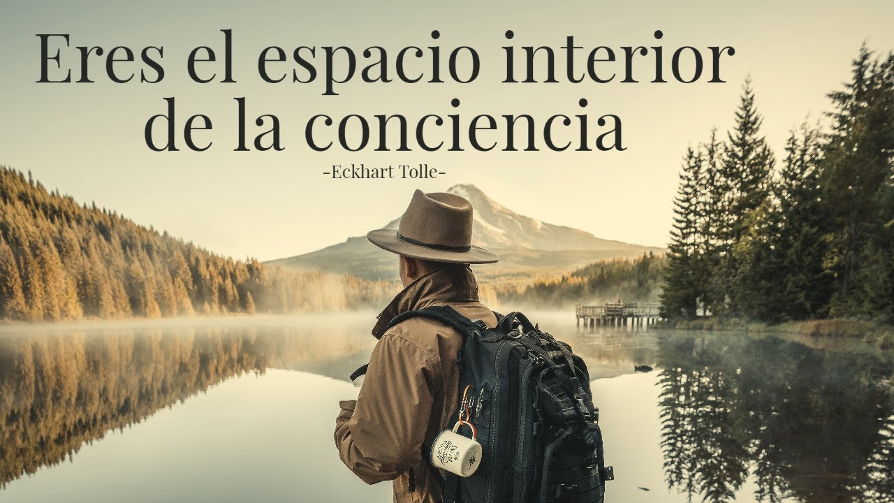 ERES EL ESPACIO INTERIOR DE LA CONCIENCIA - Eckhart Tolle - YouTube