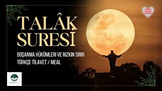 Talâk Sûresi: Boşanmanın Hukuku ve İddet Süresi Hükümleri (Tilavet ve Kapsamlı Türkçe Meal)