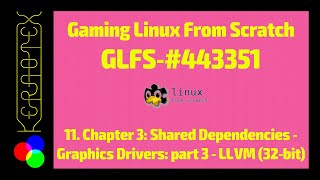 11 Chapter 3: Shared Dependencies: Graphics Drivers part 3: LLVM 32-bit - GLFS on MLFS -How to build