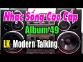 Album 49 || Modern Talking Nhịp Cầu Âm Nhạc - Test Dàn Âm Thanh Cực Chuẩn [ Nhạc Sống Cao Cấp ]