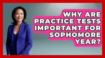 Why Are Practice Tests Important For Sophomore Year? - Steps to Sophomore Year