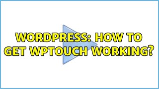 Wordpress: How to get WPtouch working? (2 Solutions!!)