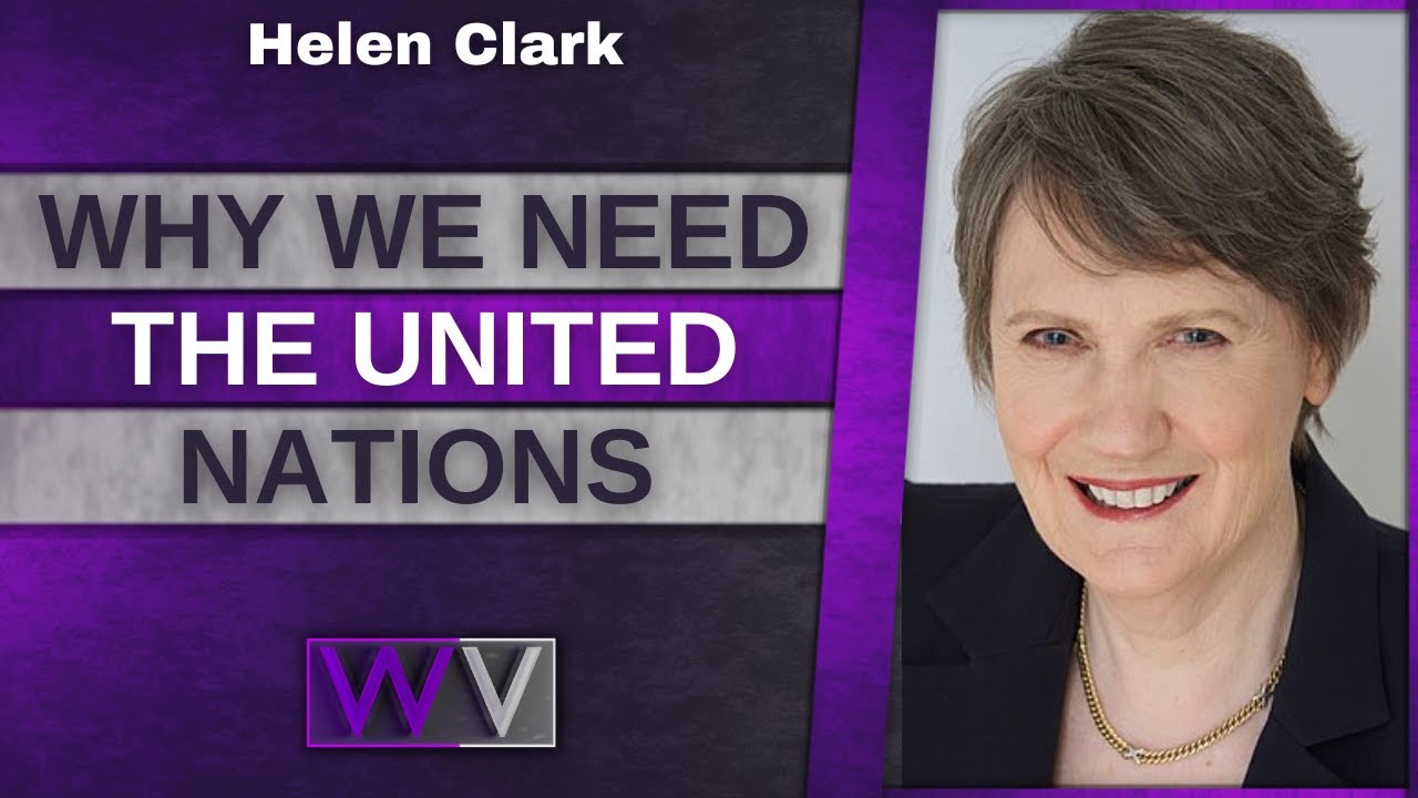 Why We Need The UNITED NATIONS - Helen Clark