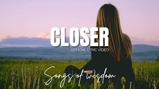 Download Lagu Songs of Wisdom - CLOSER | Official Lyric Video MP3 Download Lagu Songs of Wisdom - CLOSER | Official Lyric Video MP3