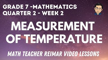 MEASUREMENT OF TEMPERATURE | MATHEMATICS 7 | MELCS – Q2 WEEK 1-2 | TAGLISH VERSION | TEACHER REIMAR