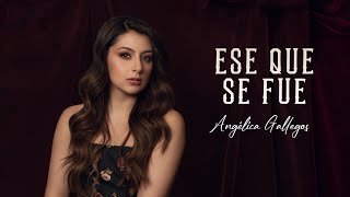 Ese Que Se Fue - Angelica Gallegos (Lyric Video)