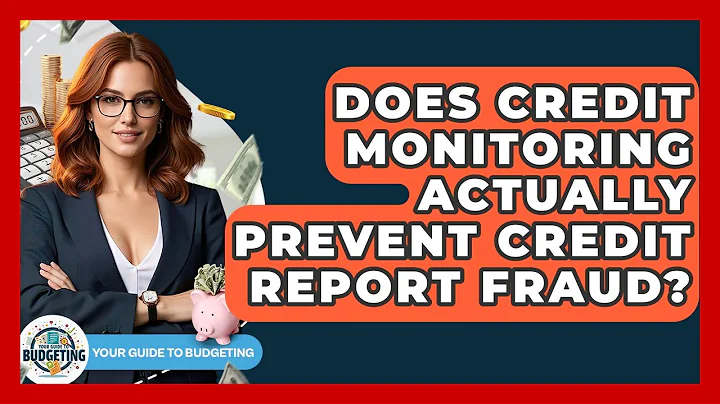 Does Credit Monitoring Actually Prevent Credit Report Fraud? - Your Guide to Budgeting