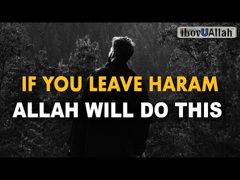 IF YOU LEAVE HARAM, ALLAH WILL DO THIS FOR YOU