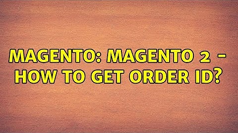 Magento: Magento 2 - How to get order id?